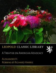 A Treatise on American Advocacy (Classic Reprint)