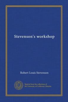 Stevenson''s Workshop: With Twenty-Nine Ms. Facsimiles (Classic Reprint)