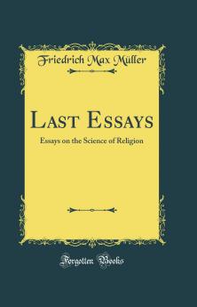 Last Essays: Essays on the Science of Religion (Classic Reprint)