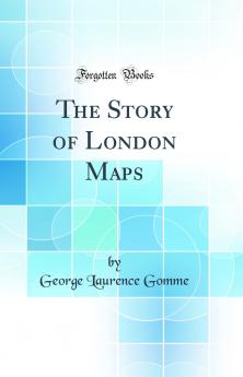 Story of London Maps (Classic Reprint)