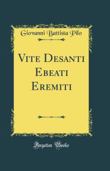 Vite Desanti Ebeati Eremiti (Classic Reprint)