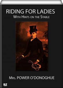 Riding for Ladies: With Hints on the Stable (Classic Reprint)
