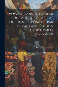 Voyage dans l''IntÃ©rieur de l''Afrique Et au Cap de Bonne-EspÃ©rance (Classic Reprint)