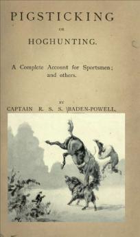 Pigsticking or Hoghunting: A Complete Account for Sportsmen and Others (Classic Reprint)