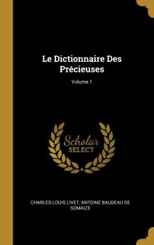 Le Dictionnaire Des Précieuses; Volume 1