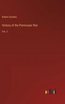 History of the Peninsular War Vol. 3 of 3 (Classic Reprint)