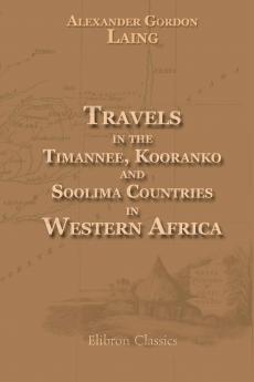 Travels in the Timannee Kooranko and Soolima Countries in Western Africa (Classic Reprint)