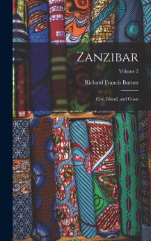 Zanzibar City Island and Coast Vol. 2 of 2 (Classic Reprint)