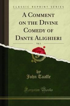 Comment on the Divine Comedy of Dante Alighieri Vol. 1 (Classic Reprint)