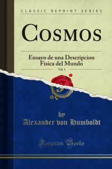 Cosmos Vol. 1: Ensayo de una Descripcion Fisica del Mundo (Classic Reprint)