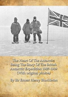 Heart of the Antarctic: Being the Story of the British Antarctic Expedition 1907-1909 (Classic Reprint)