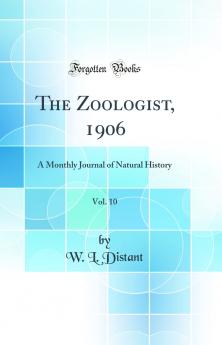 Zoologist 1906 Vol. 10: A Monthly Journal of Natural History (Classic Reprint)