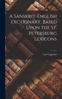 Sanskrit-English Dictionary: Based Upon the St. Petersburg Lexicons (Classic Reprint)