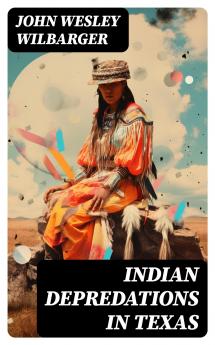 Indian Depredations in Texas: Reliable Accounts of Battles Wars Adventures Forays Murders Massacres Etc. Together With Biographical Sketches of Many of the Most Noted Indian Fighters and Frontiersmen of Texas (Classic Reprint)