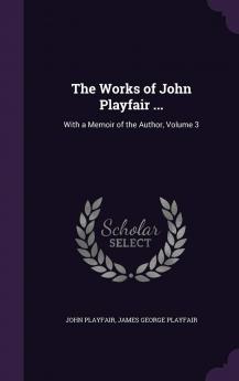 Works of John Playfair Esq. Vol. 3: With a Memoir of the Author (Classic Reprint)