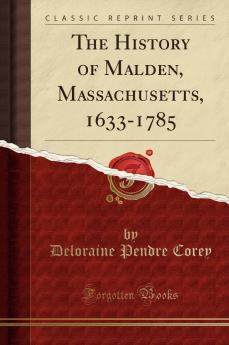History of Malden Massachusetts 1633-1785 (Classic Reprint)