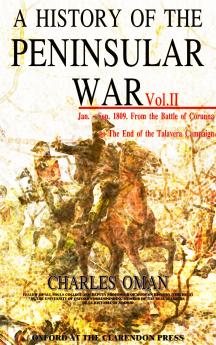 History of the Peninsular War Vol. 2: Jan.-Sept. 1809 From the Battle of Corunna to the End of the Talavera Campaign (Classic Reprint)