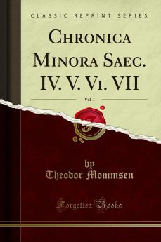Chronica Minora Saec. IV. V. Vi. VII Vol. 1 (Classic Reprint)