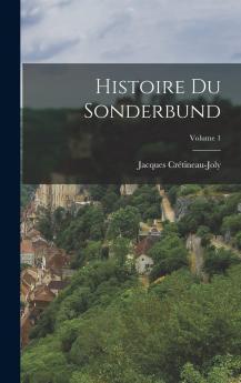 Histoire du Sonderbund Vol. 1 (Classic Reprint)