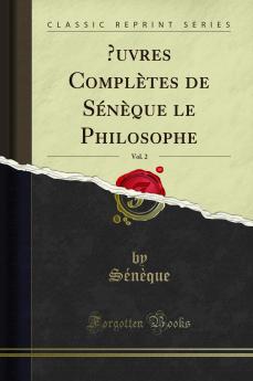 Å’uvres ComplÃ¨tes de SÃ©nÃ¨que le Philosophe Vol. 2 (Classic Reprint)