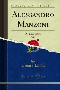 Alessandro Manzoni Vol. 1: Reminiscenze (Classic Reprint)