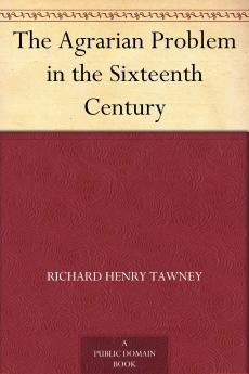 Agrarian Problem in the Sixteenth Century (Classic Reprint)
