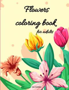 Flowers coloring book for adults: Coloring Book Full of Stress Relieving/Floral Designs for Fun and Relaxation