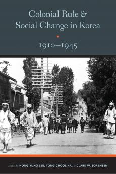 Colonial Rule and Social Change in Korea 1910-1945