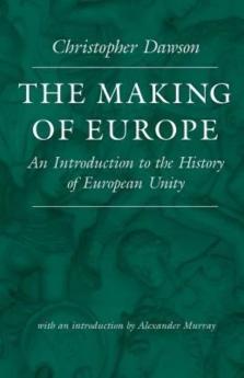 The Making of Europe: An Introduction to the History of European Unity (Classic Reprint)