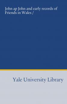 John Ap John: And Early Records of Friends in Wales (Classic Reprint)