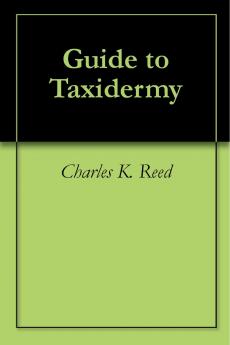 Guide to Taxidermy (Classic Reprint)