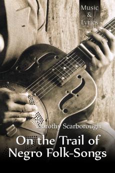 On the Trail of Negro Folk-Songs (Classic Reprint)