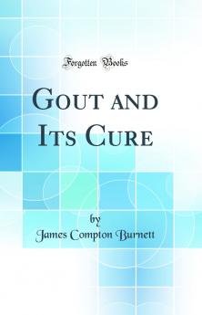 Gout and Its Cure (Classic Reprint)