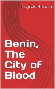 Benin: The City of Blood (Classic Reprint)