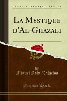 La Mystique d'Al-Ghazali (Classic Reprint)