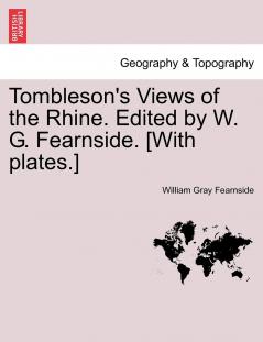 Tombleson''s Views of the Rhine (Classic Reprint)