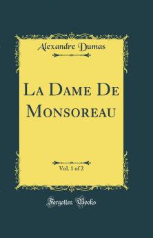La Dame De Monsoreau Vol. 1 of 2 (Classic Reprint)