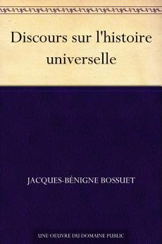 Discours sur l'Histoire Universelle Ã  Mgr. Le Dauphin: Pour Expliquer la Suite de la Religion Et les Changemens des Empires Depuis le Commencement du Monde Jusqu'Ã  l'Empire de Charlemagne (Classic Reprint)