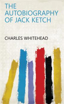 Autobiography of Jack Ketch (Classic Reprint)
