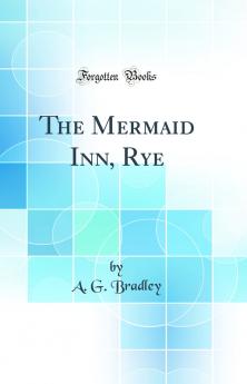 Mermaid Inn Rye (Classic Reprint)