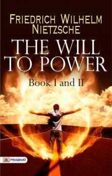 The Will to Power Vol. 1: An Attempted Transvaluation of All Values; Books I and II (Classic Reprint)