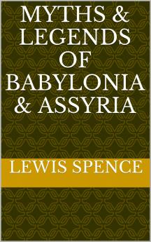 Myths and Legends of Babylonia and Assyria (Classic Reprint)