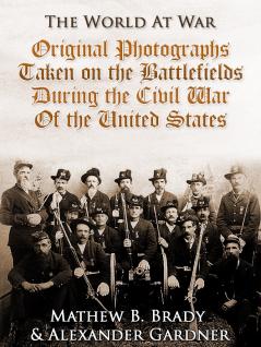 Original Photographs Taken on the Battlefields During the Civil War of the United States (Classic Reprint)