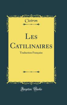 Les Catilinaires: Traduction FranÃ§aise (Classic Reprint)