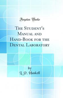 Student''s Manual and Hand-Book for the Dental Laboratory (Classic Reprint)