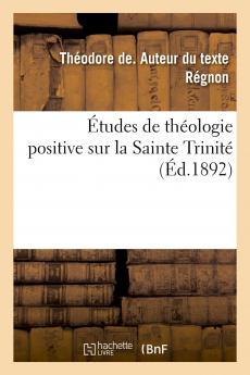Ã‰tudes de ThÃ©ologie Positive sur la Sainte TrinitÃ©: ThÃ©ories Grecques des Processions Divines (Classic Reprint)