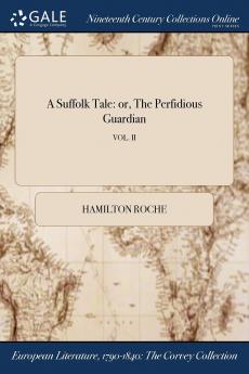 Suffolk Tale or the Perfidious Guardian Vol. 2 of 2 (Classic Reprint)
