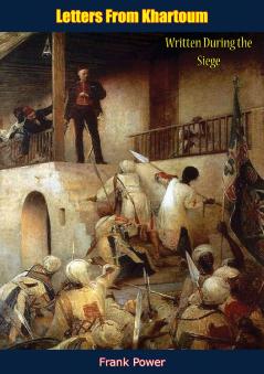 Letters From Khartoum: Written During the Siege (Classic Reprint)