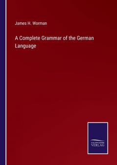 Complete Grammar of the German Language: With Exercises Readings Conversations Paradigms and an Adequate Vocabulary (Classic Reprint)