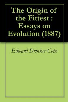 The Origin of the Fittest: Essays on Evolution (Classic Reprint)